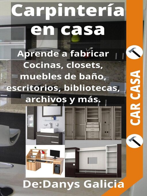 Title details for Aprende a fabricar cocinas, closets, muebles de baño, escritorios, bibliotecas, archivos y más. by Danys Galicia - Available